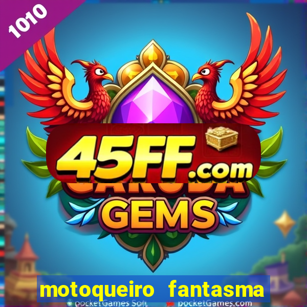 motoqueiro fantasma portal zacarias